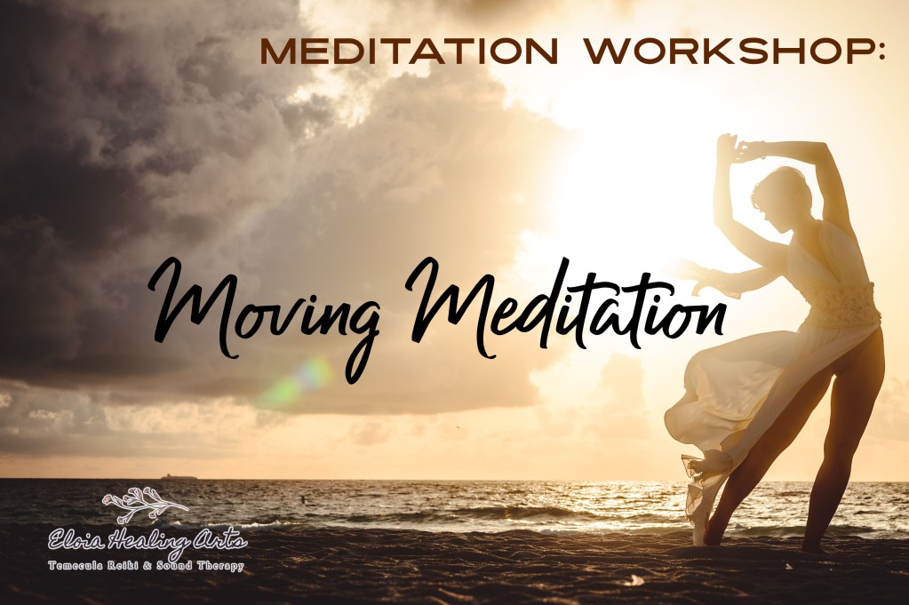 Meditation Workshop: Moving Meditation @ Eloia Healing Arts | Temecula Reiki & Sound Therapy